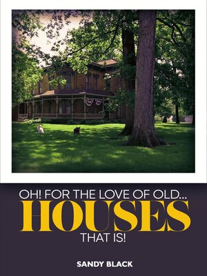 cover image of OH! FOR THE LOVE OF OLD... HOUSES THAT IS!